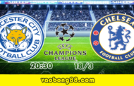 Tỷ lệ cược Leicester City vs Chelsea lúc 23h30 ngày 18/03 tứ kết FA Cup