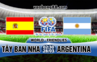Soi kèo Tây Ban Nha vs Argentina lúc 2h20 ngày 28/03 giao hữu quốc tế 2018
