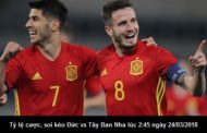 Tỷ lệ cược, soi kèo Đức vs Tây Ban Nha lúc 2:45 ngày 24/03/2018
