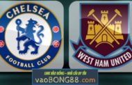 Tỷ lệ cược Chelsea vs West Ham lúc 22h30 ngày 08/04 vòng 33 NHA