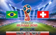 Soi kèo Brazil vs Thụy Sỹ (1h ngày 18-06-2018)