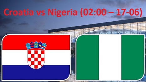 Trực tiếp bóng đá Croatia vs Nigeria (02:00 – 17-06)