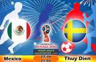 Tỷ lệ cá cược Mexico vs Thụy Điển (27-06) Nhận định World Cup