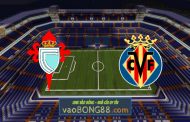 Soi kèo, nhận định Celta Vigo vs Villarreal - 03h00 - 09/01/2020