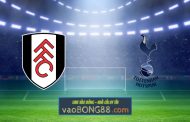 Soi kèo, nhận định Fulham vs Tottenham Hotspur - 01h00 - 05/03/2021