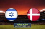 Soi kèo, nhận định Israel vs Đan Mạch - 00h00 - 26/03/2021
