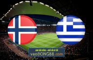 Soi kèo, nhận định Na Uy vs Hy Lạp - 23h00 - 06/06/2021