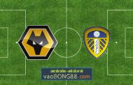 Soi kèo, nhận định Wolves vs Leeds Utd - 03h00 - 19/03/2022