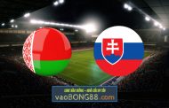 Soi kèo, nhận định Belarus vs Slovakia - 01h45 - 04/06/2022