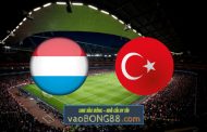 Soi kèo, nhận định Luxembourg vs Thổ Nhĩ Kỳ - 01h45 - 13/06/2022