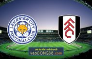 Soi kèo, nhận định Leicester City vs Fulham - 02h45 - 04/01/2023