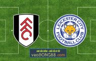 Soi kèo, nhận định Fulham vs Leicester City - 21h00 - 08/05/2023