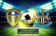 Soi kèo, nhận định Leeds Utd vs Newcastle - 18h30 - 13/05/2023