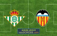 Soi kèo, nhận định Real Betis vs Valencia - 02h00 - 05/06/2023